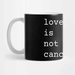 Love Is Not Cancelled Cute and Funny Valentine's Day Gift Mug